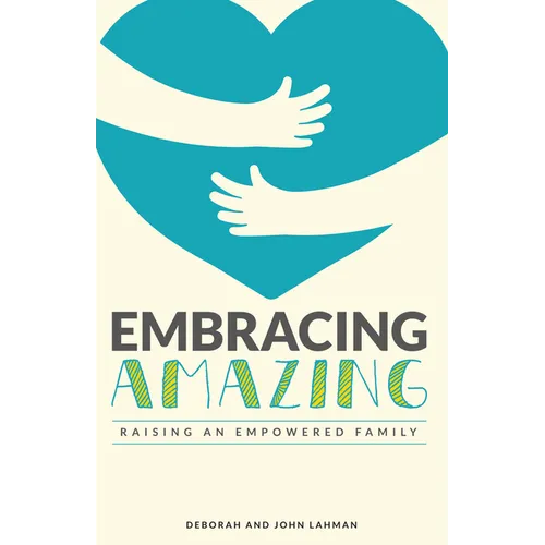 Embracing Amazing: Consciously Growing an Empowered Family - Paperback