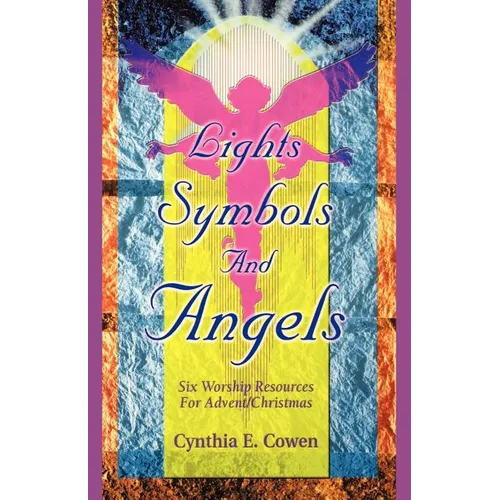 Lights, Symbols And Angels!: Six Worship Resources For Advent/Christmas - Paperback