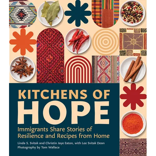 Kitchens of Hope: Immigrants Share Stories of Resilience and Recipes from Home - Hardcover