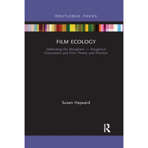 Film Ecology: Defending the Biosphere - Doughnut Economics and Film Theory and Practice - Paperback
