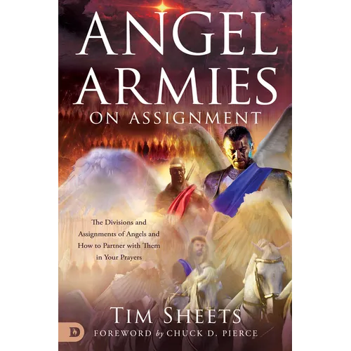 Angel Armies on Assignment: The Divisions and Assignments of Angels and How to Partner with Them in Your Prayers - Paperback