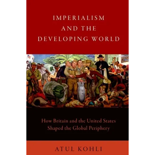 Imperialism and the Developing World: How Britain and the United States Shaped the Global Periphery - Paperback