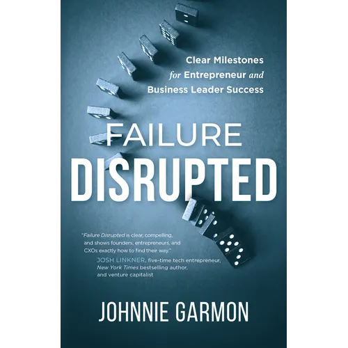 Failure Disrupted: Clear Milestones for Entrepreneur and Business Leader Success - Hardcover