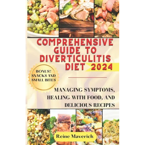 Comprehensive Guide to Diverticulitis Diet: Managing Symptoms, Healing with Food, and Delicious Recipes - Paperback