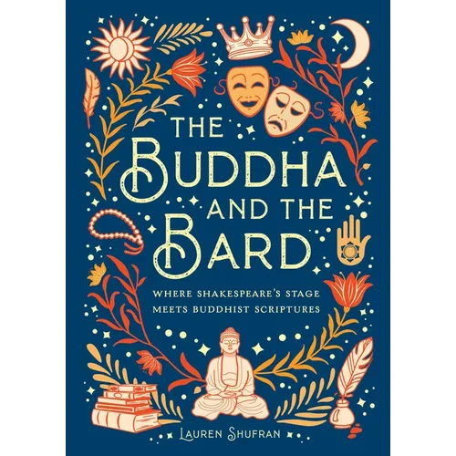 The Buddha and the Bard: Where Shakespeare's Stage Meets Buddhist Scriptures - Hardcover