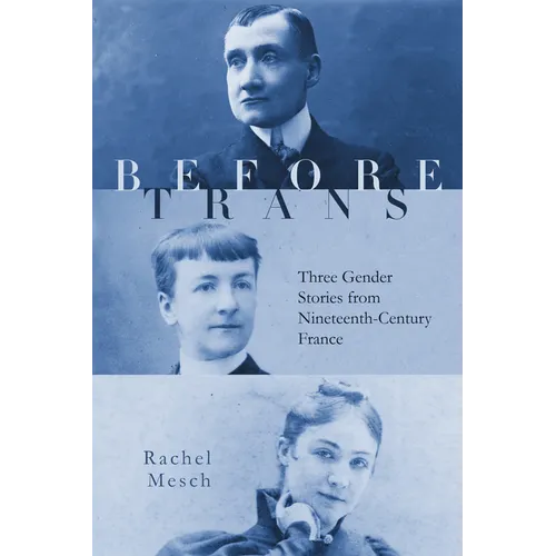 Before Trans: Three Gender Stories from Nineteenth-Century France - Hardcover