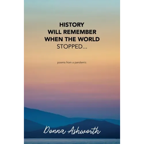 History Will Remember When The World Stopped: poems from a pandemic
