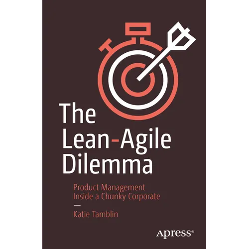 The Lean-Agile Dilemma: Product Management Inside a Chunky Corporate - Paperback