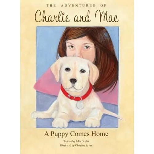 The Adventures of Charlie and Mae: A Puppy Comes Home - Hardcover