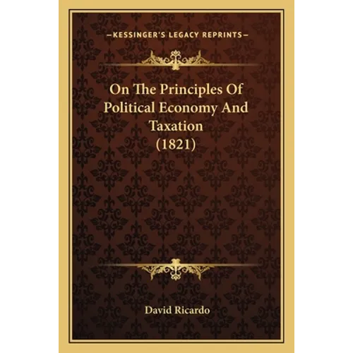 On The Principles Of Political Economy And Taxation (1821) - Paperback