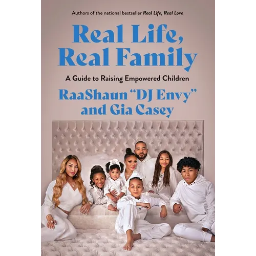 Real Life, Real Family: A Guide to Raising Empowered Children - Hardcover