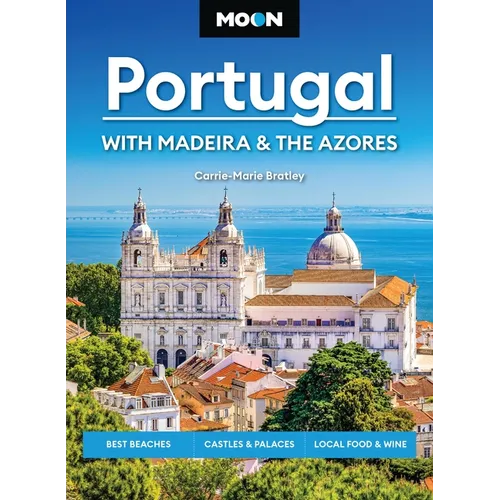 Moon Portugal: With Madeira & the Azores: Best Beaches, Castles & Palaces, Local Food & Wine