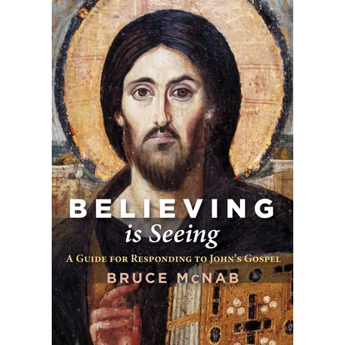 Believing Is Seeing: A Guide for Responding to John's Gospel - Paperback
