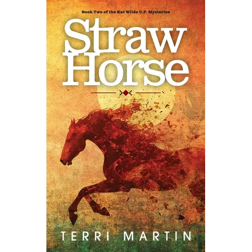 Straw Horse: A Kat Wilde Upper Peninsula (U.P.) Michigan Mystery - Hardcover