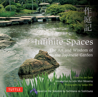 Infinite Spaces: The Art and Wisdom of the Japanese Garden; Based on the Sakuteiki by Tachibana No Toshitsuna - Hardcover