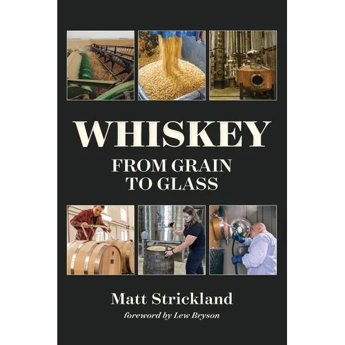 Whiskey: From Grain to Glass - Hardcover