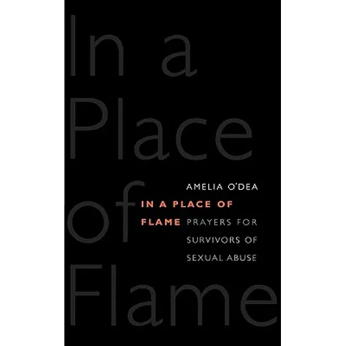 In a Place of Flame: Prayers for Survivors of Sexual Abuse. - Paperback