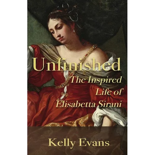 Unfinished: The Inspired Life of Elisabetta Sirani - Paperback
