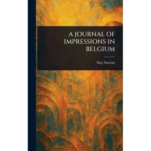 A Journal of Impressions in Belgium - Hardcover