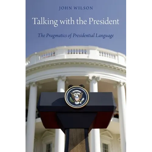 Talking with the President: The Pragmatics of Presidential Language - Paperback