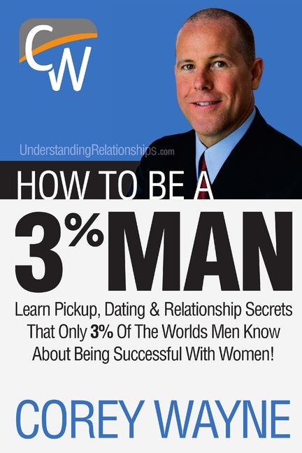 How to Be a 3% Man, Winning the Heart of the Woman of Your Dreams - Paperback