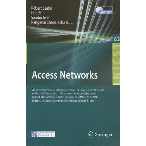 Access Networks: 5th International ICST Conference on Access Networks, AccessNets 2010 and First ICST International Workshop on Autonomic Networking a - Paperback