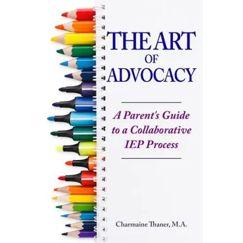The Art of Advocacy: A Parent's Guide to a Collaborative IEP Process - Paperback