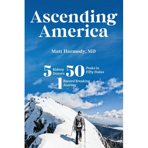 Ascending America: Five Kidney Donors, Fifty Peaks in Fifty States, One Record-Breaking Journey - Paperback