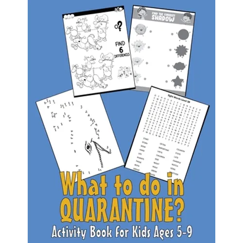 What to do in QUARANTINE - Activity Book for Kids Ages 5-9: 99 Thing to do during self-isolation - Unicorn Dot to Dot, Puzzles, Find shadow, Word Sear - Paperback