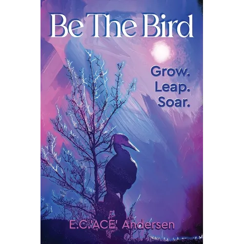 Be the Bird: Grow. Leap. Soar.