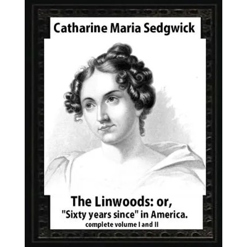 The Linwoods(1835), by Catharine Maria Sedgwick-complete volume I and II: The Linwoods, or, 
