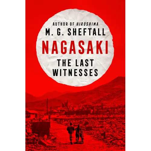 Nagasaki: The Last Witnesses - Hardcover
