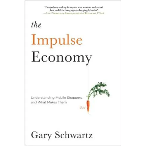 Impulse Economy: Understanding Mobile Shoppers and What Makes Them Buy - Paperback
