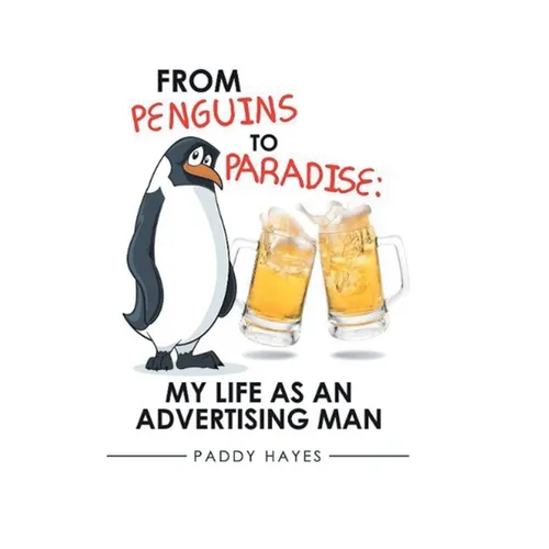 From Penguins to Paradise: My Life as an Advertising Man - Hardcover