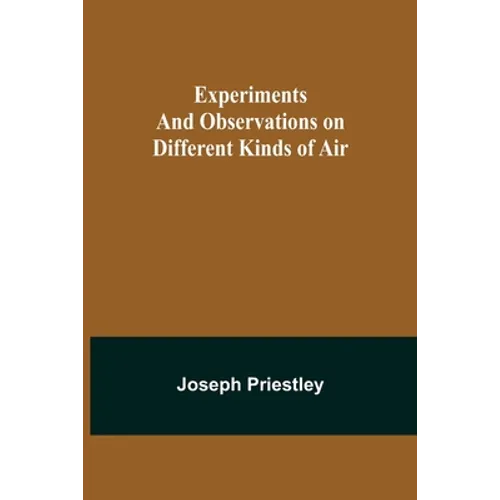 Experiments and Observations on Different Kinds of Air - Paperback