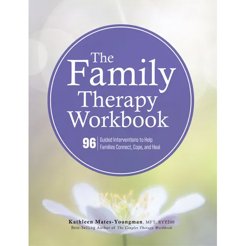 The Family Therapy Workbook: 96 Guided Interventions to Help Families Connect, Cope, and Heal - Paperback
