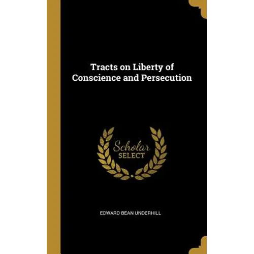 Tracts on Liberty of Conscience and Persecution - Hardcover