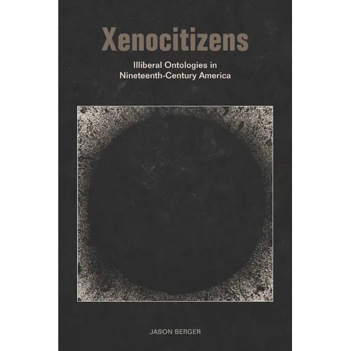 Xenocitizens: Illiberal Ontologies in Nineteenth-Century America - Paperback