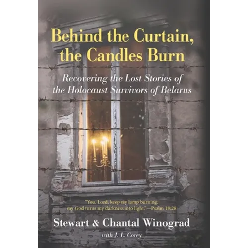 Behind the Curtain, the Candles Burn: Recovering the Lost Stories of the Holocaust Survivors of Belarus - Hardcover