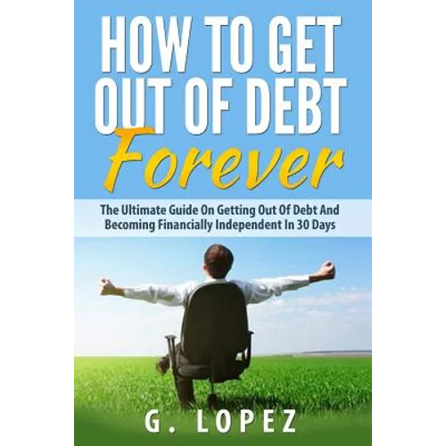 Debt: The Ultimate Guide on Getting Out of Debt and Becoming Financially Independent in 30 Days - Paperback
