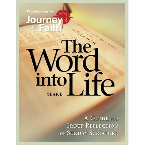 The Word Into Life, Year B: A Guide for Group Reflection on Sunday Scripture - Paperback