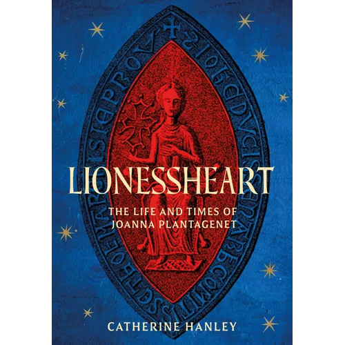 Lionessheart: The Life and Times of Joanna Plantagenet - Hardcover