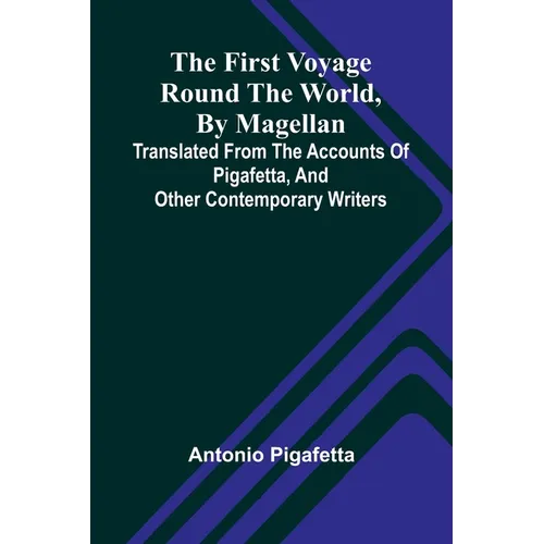 The first voyage round the world, by Magellan: translated from the accounts of Pigafetta, and other contemporary writers - Paperback