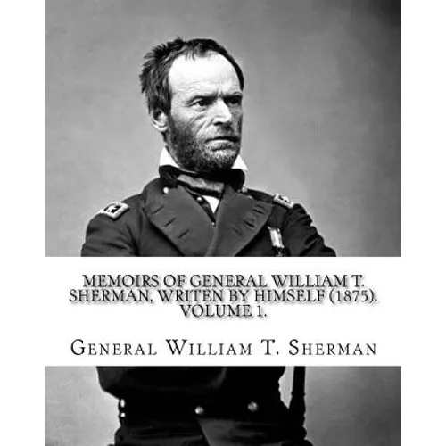 Memoirs of General William T. Sherman, writen by himself (1875). By: General William T. Sherman: (Volume 1). in two volumes - Paperback
