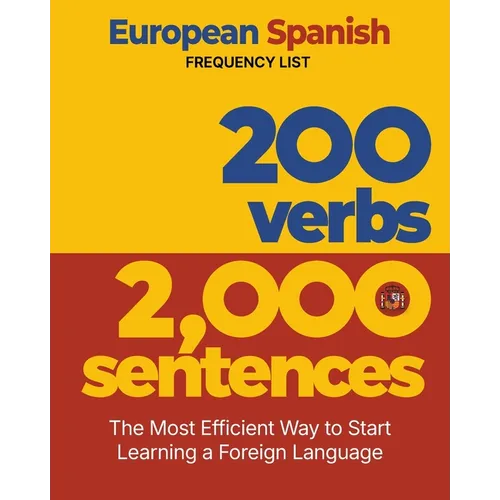 200 Verbs 2,000 Sentences - a European Spanish Frequency List: The Most Efficient Way to Start Learning a Foreign Language - Paperback