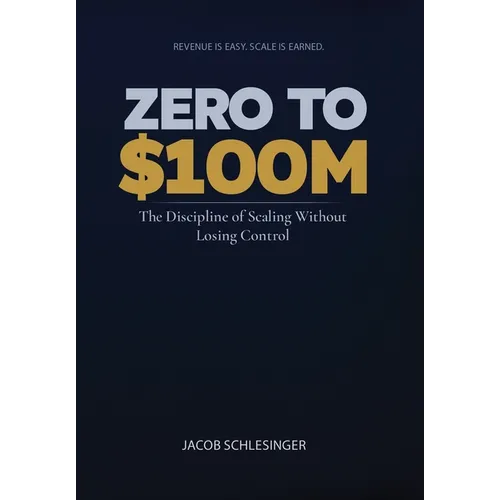 Zero To $100M - Hardcover