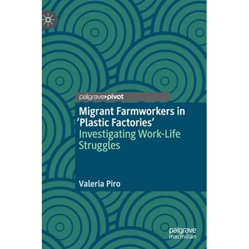 Migrant Farmworkers in 'Plastic Factories': Investigating Work-Life Struggles - Hardcover
