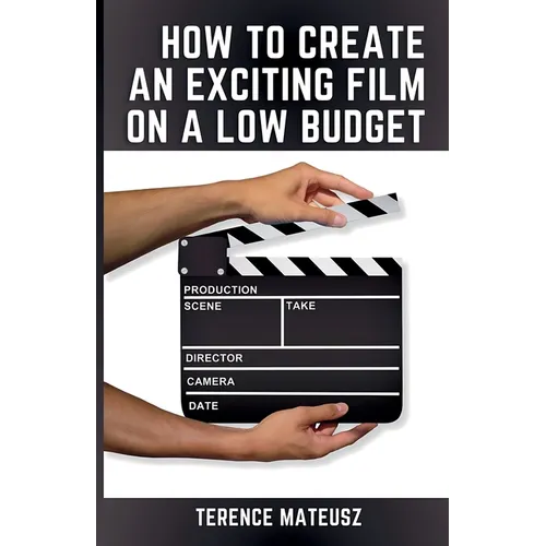 How to Create an Exciting Film on a Low Budget