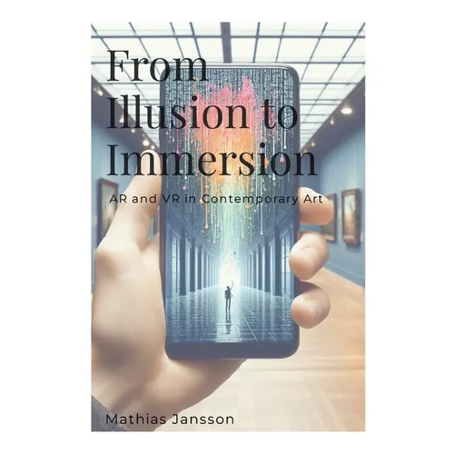 From Illusion to Immersion: AR and VR in Contemporary Art - Paperback