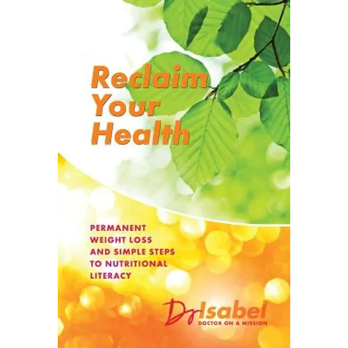 Reclaim Your Health: Permanent Weight Loss and Simple Steps to Nutritional Literacy - Paperback